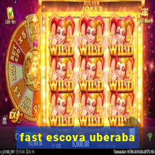 fast escova uberaba